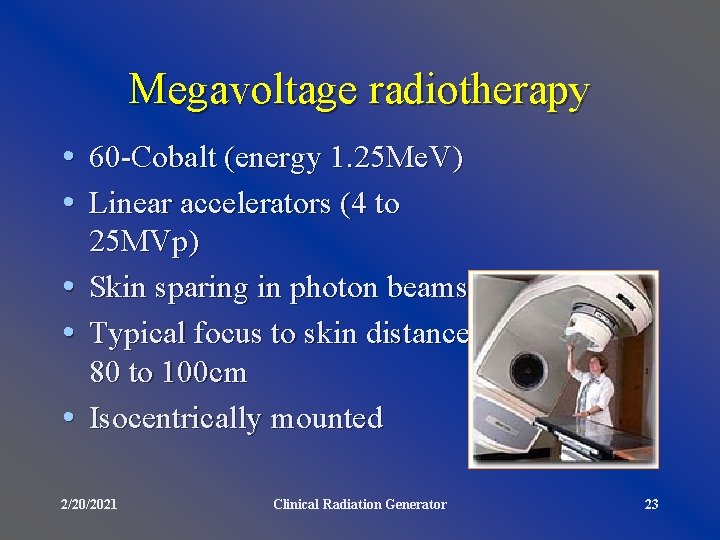 Megavoltage radiotherapy • 60 -Cobalt (energy 1. 25 Me. V) • Linear accelerators (4