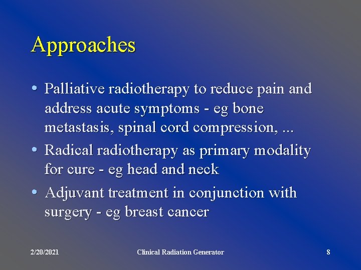 Approaches • Palliative radiotherapy to reduce pain and address acute symptoms - eg bone