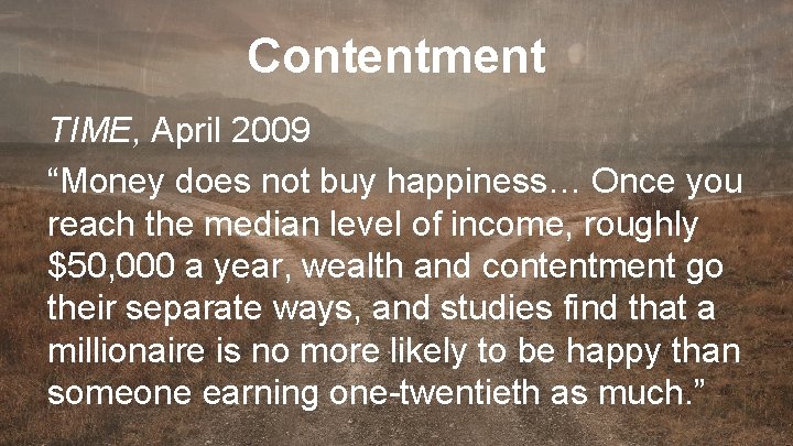 Contentment TIME, April 2009 “Money does not buy happiness… Once you reach the median