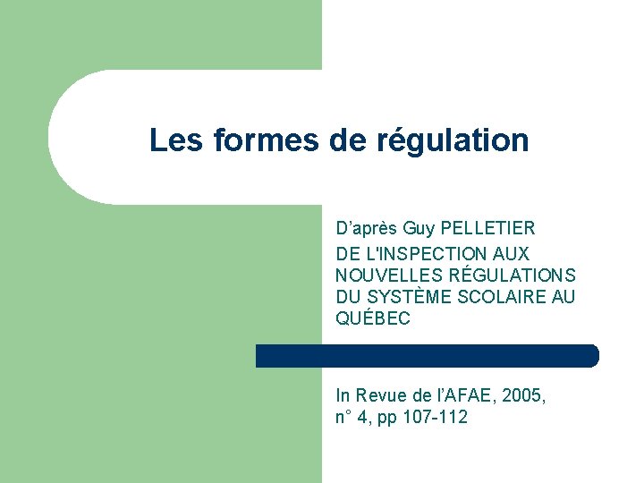 Les formes de régulation D’après Guy PELLETIER DE L'INSPECTION AUX NOUVELLES RÉGULATIONS DU SYSTÈME
