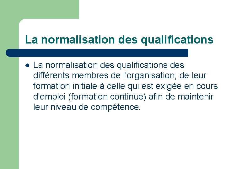 La normalisation des qualifications l La normalisation des qualifications des différents membres de l'organisation,