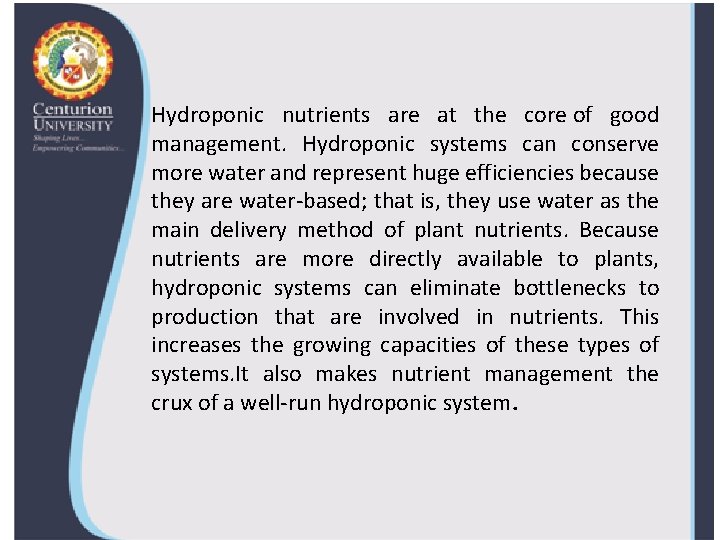 Hydroponic nutrients are at the core of good management. Hydroponic systems can conserve more
