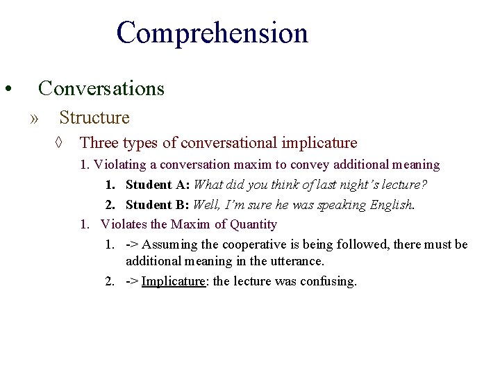 Comprehension • Conversations » Structure ◊ Three types of conversational implicature 1. Violating a