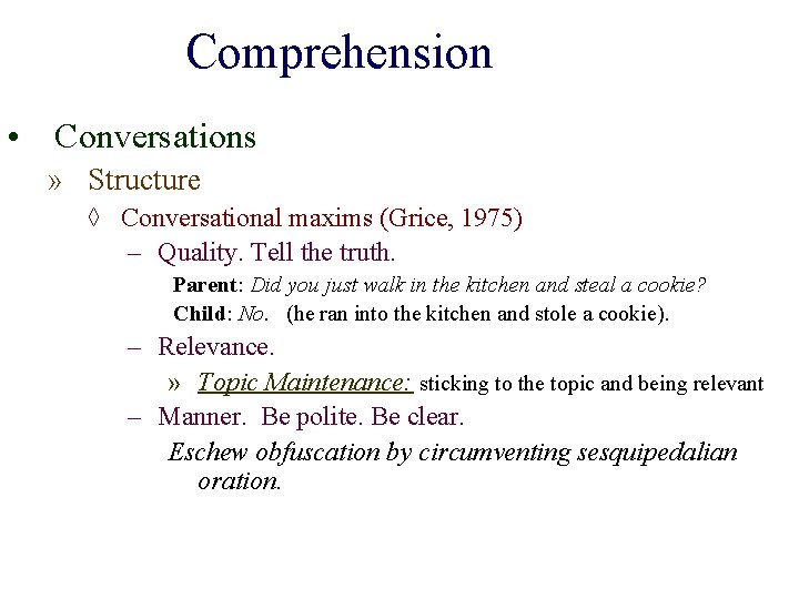 Comprehension • Conversations » Structure ◊ Conversational maxims (Grice, 1975) – Quality. Tell the