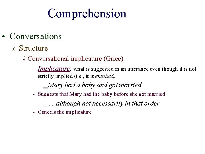 Comprehension • Conversations » Structure ◊ Conversational implicature (Grice) – Implicature: what is suggested