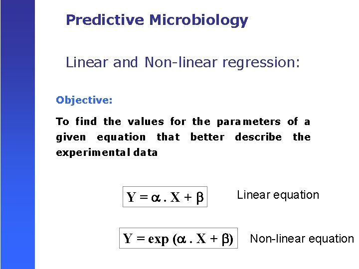 Predictive Microbiology Linear and Non-linear regression: Objective: To find the values for the parameters