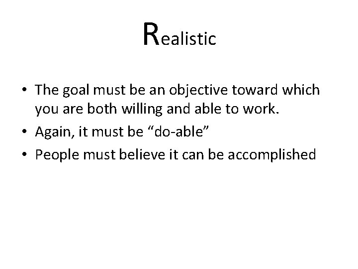 Realistic • The goal must be an objective toward which you are both willing