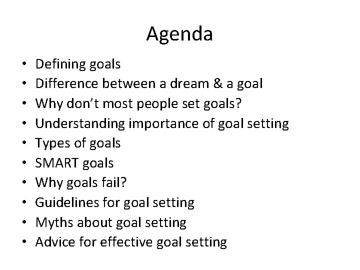 Agenda • • • Defining goals Difference between a dream & a goal Why