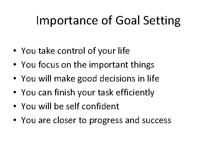 Importance of Goal Setting • • • You take control of your life You