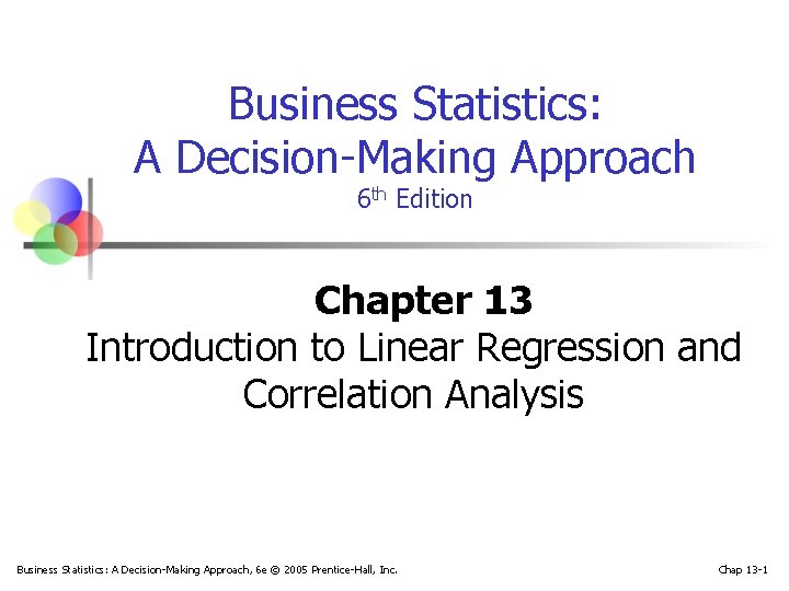 Business Statistics: A Decision-Making Approach 6 th Edition Chapter 13 Introduction to Linear Regression