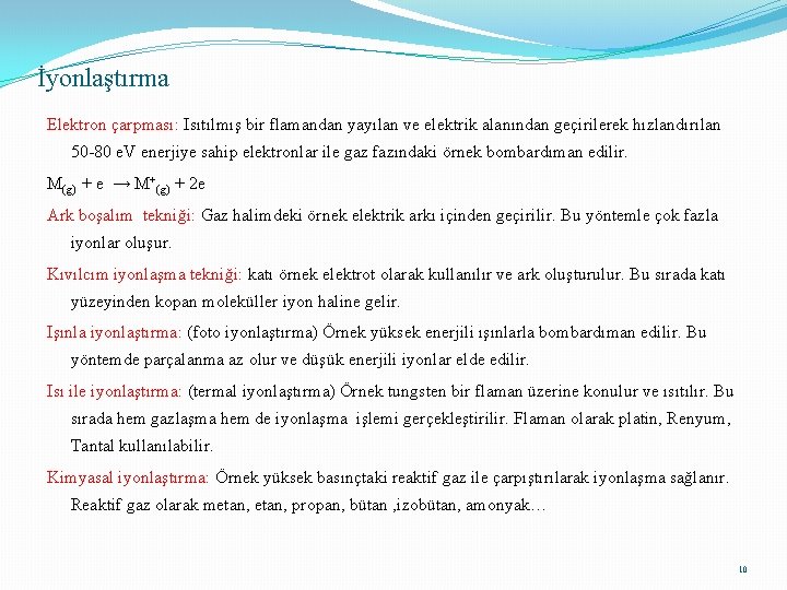 İyonlaştırma Elektron çarpması: Isıtılmış bir flamandan yayılan ve elektrik alanından geçirilerek hızlandırılan 50 -80