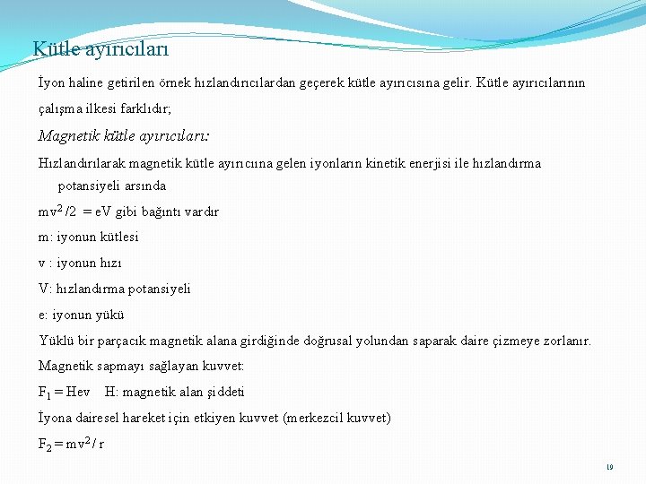 Kütle ayırıcıları İyon haline getirilen örnek hızlandırıcılardan geçerek kütle ayırıcısına gelir. Kütle ayırıcılarının çalışma