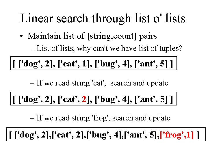 Linear search through list o' lists • Maintain list of [string, count] pairs –