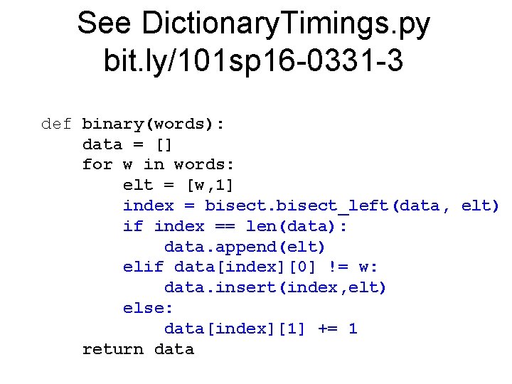 See Dictionary. Timings. py bit. ly/101 sp 16 -0331 -3 def binary(words): data =