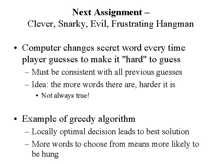 Next Assignment – Clever, Snarky, Evil, Frustrating Hangman • Computer changes secret word every