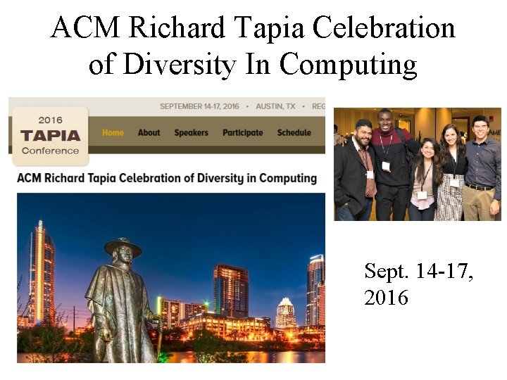 ACM Richard Tapia Celebration of Diversity In Computing Sept. 14 -17, 2016 