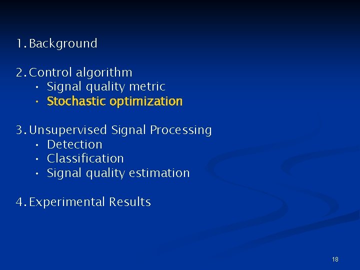 1. Background 2. Control algorithm • Signal quality metric • Stochastic optimization 3. Unsupervised