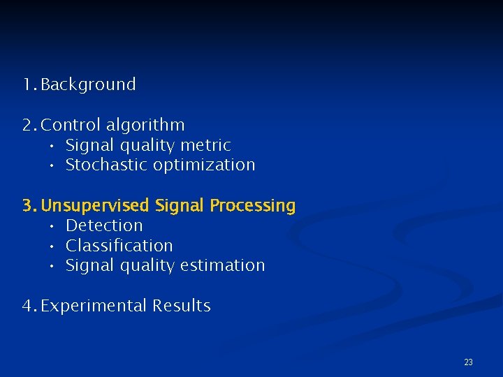 1. Background 2. Control algorithm • Signal quality metric • Stochastic optimization 3. Unsupervised