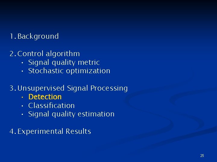 1. Background 2. Control algorithm • Signal quality metric • Stochastic optimization 3. Unsupervised