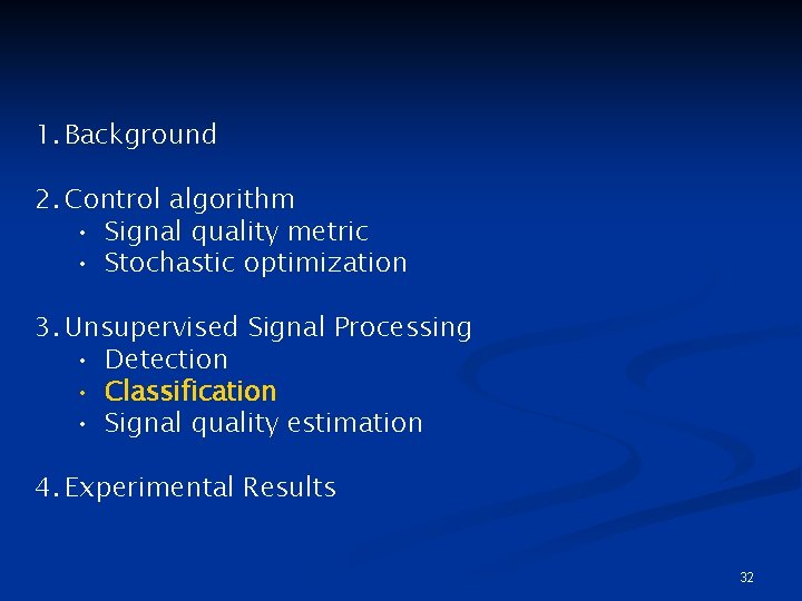 1. Background 2. Control algorithm • Signal quality metric • Stochastic optimization 3. Unsupervised