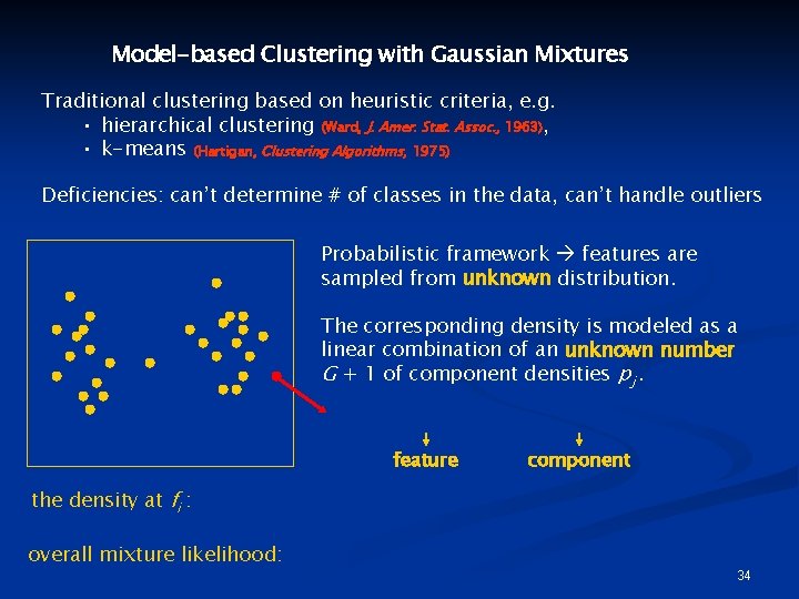 Model-based Clustering with Gaussian Mixtures Traditional clustering based on heuristic criteria, e. g. •