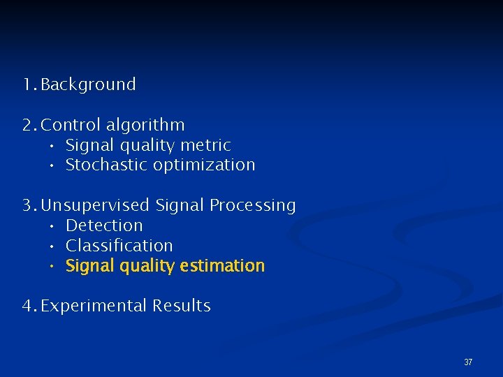 1. Background 2. Control algorithm • Signal quality metric • Stochastic optimization 3. Unsupervised