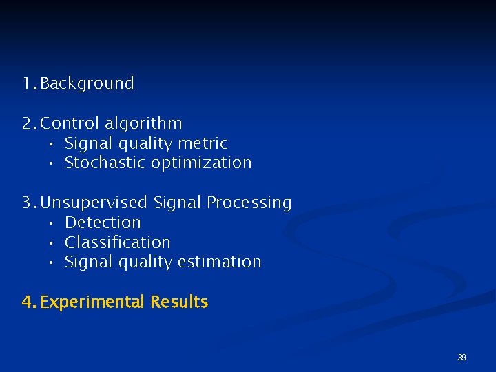 1. Background 2. Control algorithm • Signal quality metric • Stochastic optimization 3. Unsupervised