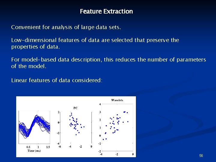 Feature Extraction Convenient for analysis of large data sets. Low-dimensional features of data are