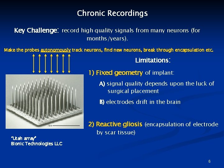 Chronic Recordings Key Challenge: record high quality signals from many neurons (for months/years). Make