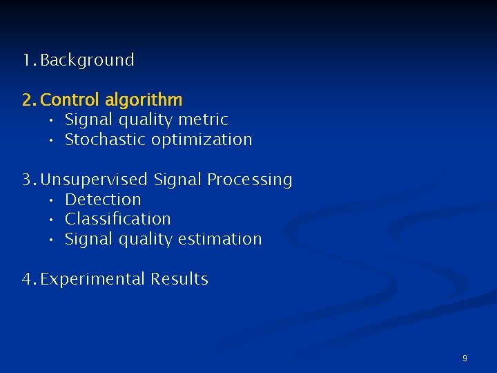 1. Background 2. Control algorithm • Signal quality metric • Stochastic optimization 3. Unsupervised