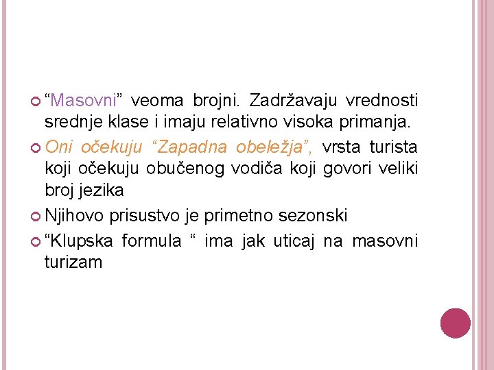  “Masovni” veoma brojni. Zadržavaju vrednosti srednje klase i imaju relativno visoka primanja. Oni
