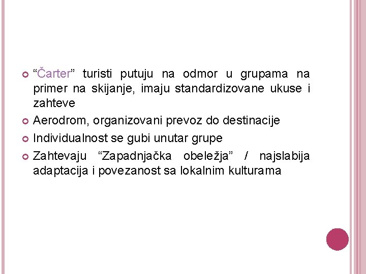 “Čarter” turisti putuju na odmor u grupama na primer na skijanje, imaju standardizovane ukuse