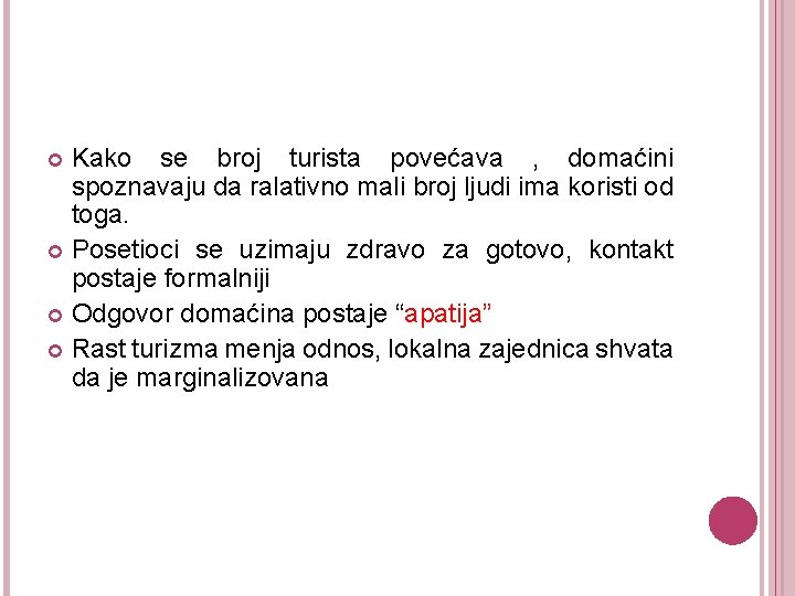 Kako se broj turista povećava , domaćini spoznavaju da ralativno mali broj ljudi ima