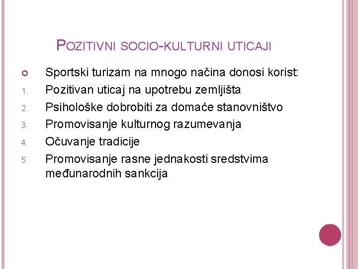 POZITIVNI SOCIO-KULTURNI UTICAJI 1. 2. 3. 4. 5. Sportski turizam na mnogo načina donosi
