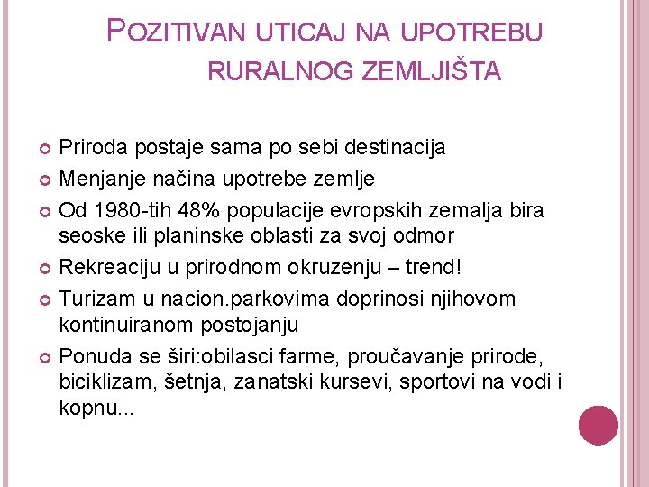 POZITIVAN UTICAJ NA UPOTREBU RURALNOG ZEMLJIŠTA Priroda postaje sama po sebi destinacija Menjanje načina