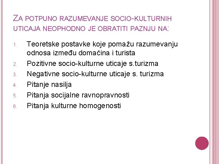 ZA POTPUNO RAZUMEVANJE SOCIO-KULTURNIH UTICAJA NEOPHODNO JE OBRATITI PAZNJU NA: 1. 2. 3. 4.
