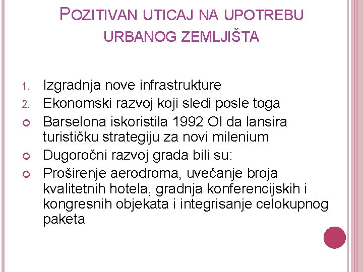 POZITIVAN UTICAJ NA UPOTREBU URBANOG ZEMLJIŠTA 1. 2. Izgradnja nove infrastrukture Ekonomski razvoj koji