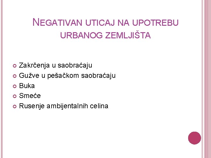 NEGATIVAN UTICAJ NA UPOTREBU URBANOG ZEMLJIŠTA Zakrčenja u saobraćaju Gužve u pešačkom saobraćaju Buka