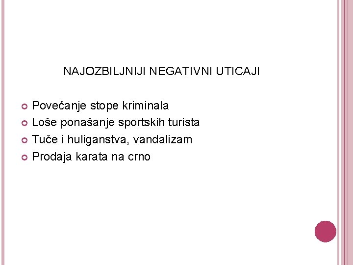 NAJOZBILJNIJI NEGATIVNI UTICAJI Povećanje stope kriminala Loše ponašanje sportskih turista Tuče i huliganstva, vandalizam