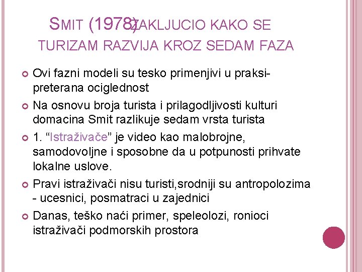 SMIT (1978)ZAKLJUCIO KAKO SE TURIZAM RAZVIJA KROZ SEDAM FAZA Ovi fazni modeli su tesko