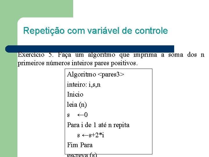 Repetição com variável de controle Exercício 5. Faça um algoritmo que imprima a soma