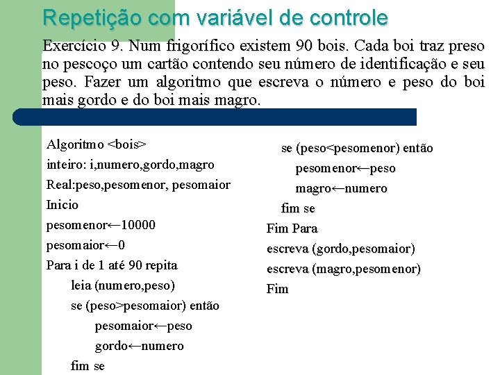 Repetição com variável de controle Exercício 9. Num frigorífico existem 90 bois. Cada boi