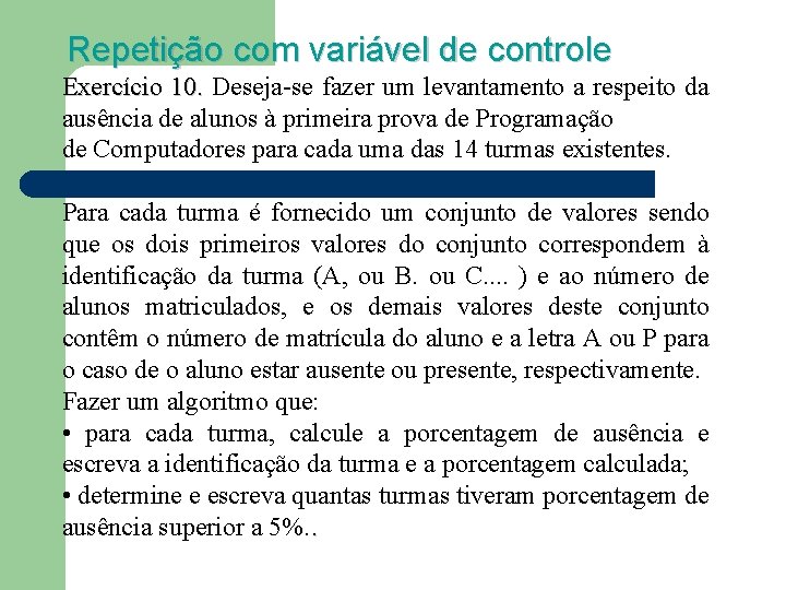 Repetição com variável de controle Exercício 10. Deseja-se fazer um levantamento a respeito da