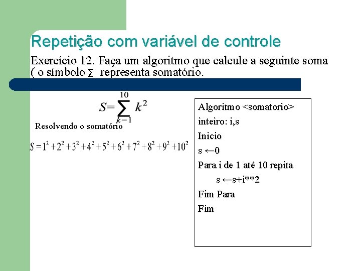 Repetição com variável de controle Exercício 12. Faça um algoritmo que calcule a seguinte