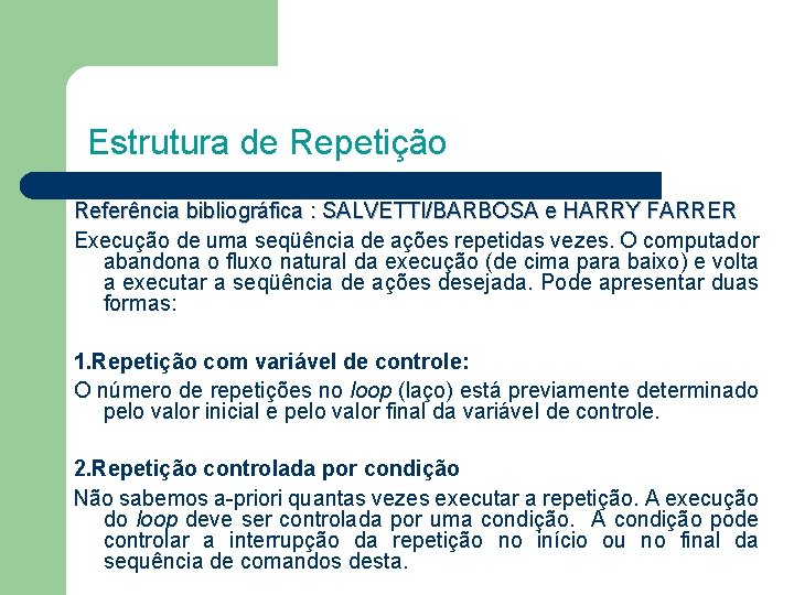 Estrutura de Repetição Referência bibliográfica : SALVETTI/BARBOSA e HARRY FARRER Execução de uma seqüência