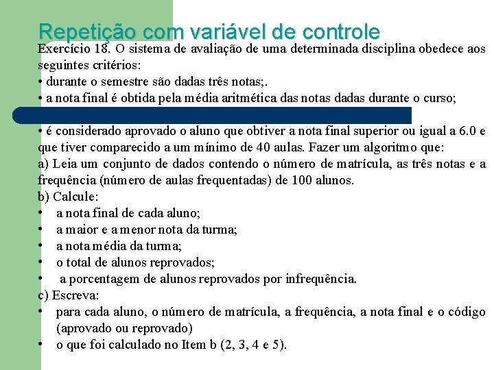 Repetição com variável de controle Exercício 18. O sistema de avaliação de uma determinada