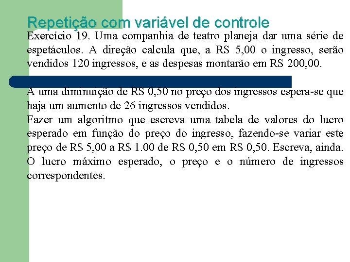 Repetição com variável de controle Exercício 19. Uma companhia de teatro planeja dar uma