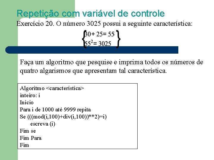 Repetição com variável de controle Exercício 20. O número 3025 possui a seguinte característica: