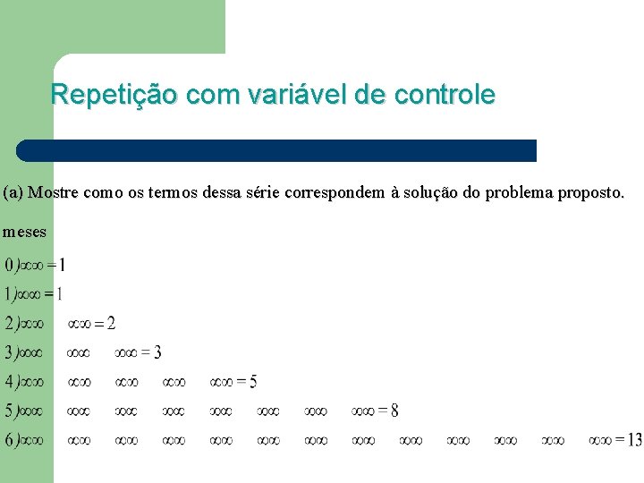 Repetição com variável de controle (a) Mostre como os termos dessa série correspondem à