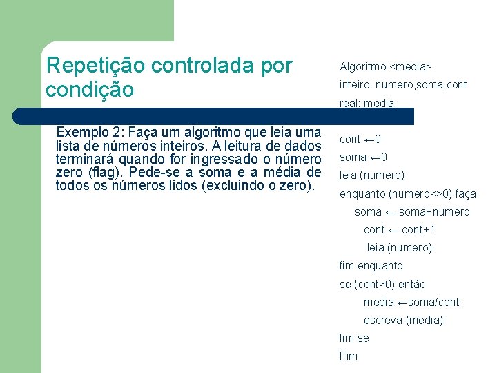 Repetição controlada por condição Exemplo 2: Faça um algoritmo que leia uma lista de